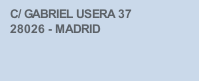 C/ GABRIEL USERA 37           28026 - MADRID   